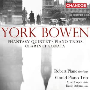 Bowen: Clarinet Sonata, Rhapsody Trio, Piano Trios & Phantasy Quintet - York Bowen