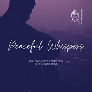 Peaceful Whispers: Deep Relaxation Spoken Word with Singing Bowls - Buddha Bowl