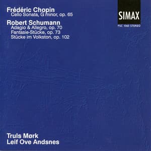 Chopin: Cello Sonata G Minor; Schumann: Adagio & Allegro Op. 70 Etc. - Truls Mørk