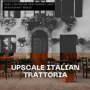 Upscale Italian Trattoria – Stylish & Comfortable Atmosphere - Easy Listening Restaurant Jazz