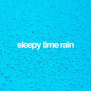 Sleepy Time Rain - Rain Sleep
