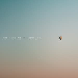 The Fear of Never Landing - Marconi Union
