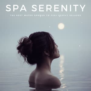 Spa Serenity: The Best Water Sounds To Feel Deeply Relaxed - Complete Spa Music