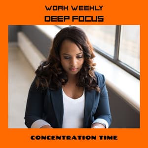 Work Weekly Deep Focus - Concentration Time