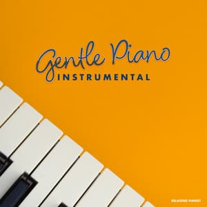 Gentle Piano Instrumentals - Relaxing Pianist