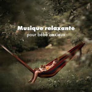 Musique relaxante pour bébé anxieux: Musique instrumentale calme, Sons de la nature, Musique de sommeil - Zone de la Musique Relaxante