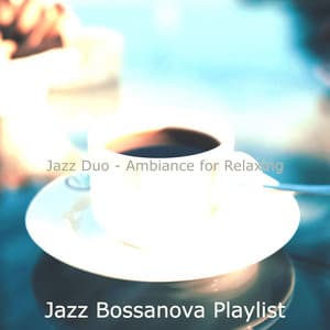 Jazz Duo - Ambiance for Relaxing - Jazz Bossanova Playlist