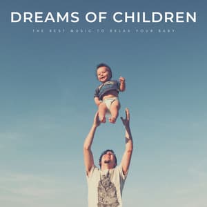Dreams Of Children: The Best Music To Relax Your Baby - Baby Sleep Conservatory