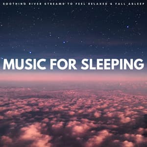 Music For Sleeping: Soothing River Streams To Feel Relaxed & Fall Asleep - Sleep Noise Relax