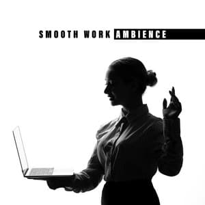 Smooth Work Ambience: Music for Office, Complete Work Peace, Relax and Working Jazz - Smooth Jazz Music Set
