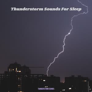 Thunderstorm Sounds For Sleep - Thunderstorm Sounds