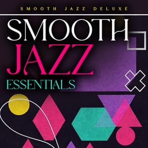 Smooth Jazz Essentials - Smooth Jazz Deluxe