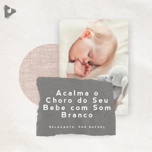 Acalma o Choro do Seu Bebê com Som Branco - Relaxante: Por Rafael