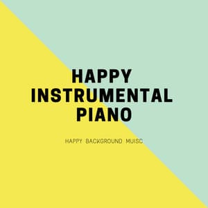 Happy Background Music - Happy Instrumental Piano