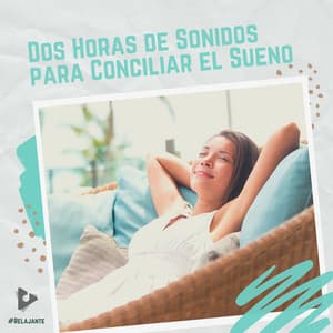 2 Horas de Sonidos para Conciliar el Sueño - #Relajante