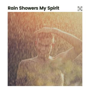 Rain Showers My Spirit - Meditation Rain Sounds