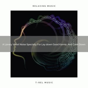 A Lovely Violet Noise Specially For Lay down Good Karma, And Calm Down - Looped White Noise