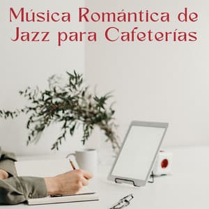 Música Romántica De Jazz Para Cafeterías - Jazz y relajación