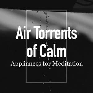 Air Torrents of Calm - Appliances for Meditation