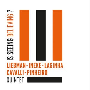 Is Seeing Believing? - Liebman - Ineke - Laginha - Cavalli - Pinheiro Quintet