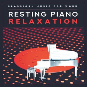 Resting Piano Relaxation - Classical Music For Work
