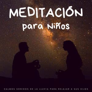 Meditación Para Niños: Calmos Sonidos De La Lluvia Para Relajar A Sus Hijos - Canciones de cuna para bebés