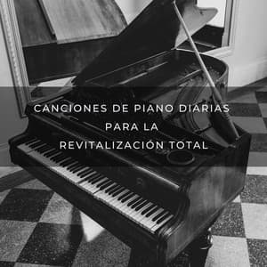 Canciones De Piano Diarias Para La Revitalización Total - Piano de salón suave
