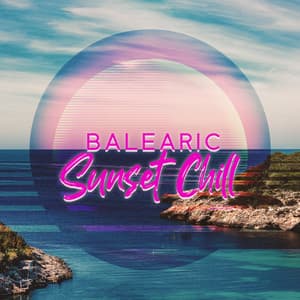 Balearic Sunset Chill – The Best Relaxing 20 Island Chill Lounge Mix, Summer Cafe Beach Bar & Party del Mar - DJ Chill EDM