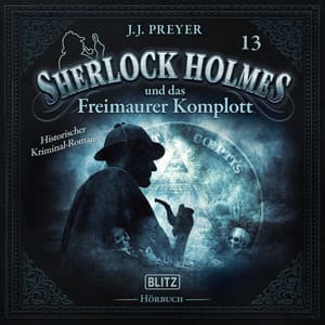 Neues von Sherlock Holmes - Die Hörbücher - Folge 13: Sherlock Holmes und das Freimaurer Komplott - Arthur Conan Doyle