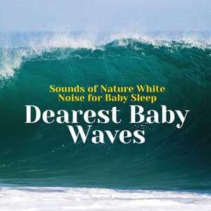 Dearest Baby Waves - Sounds of Nature White Noise for Baby Sleep