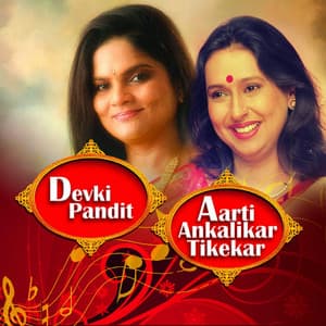 Classical: Aarti Ankalikar Tikekar & Devki Pandit - Arati Ankalikar Tikekar