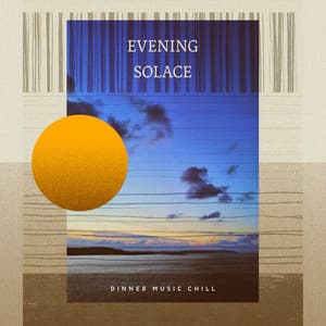 Evening Solace - Dinner Music Chill