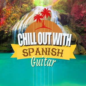Chill out with Spanish Guitar - Guitar Relaxing Songs