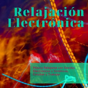 Relajación Electrónica - Música Relajante con Sonidos Electrónicos y Sintéticos, Estudiar y Trabajar - Elena Ambiental