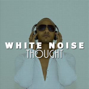 White Noise: Thought - Natural White Noise for Babies