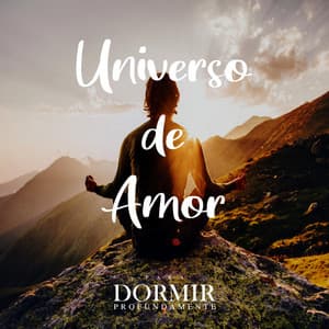 Universo De Amor - Para Meditar - Para Dormir Profundamente