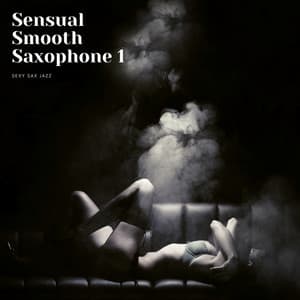 Sensual Smooth Saxophone 1 - Sexy Sax Jazz