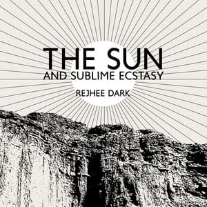 The Sun and Sublime Ecstasy - Rejhee Dark