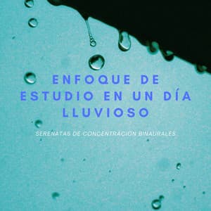 Enfoque De Estudio En Un Día Lluvioso: Serenatas De Concentración Binaurales - Estudio de ritmos binaurales puros