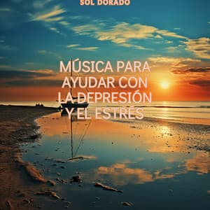 Música para Ayudar con la Depresión y el Estrés - Sol Dorado