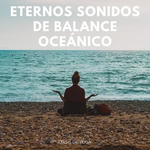 Eternos Sonidos De Balance Oceánico: Oasis De Yoga - Sonidos Relajantes de Naturaleza
