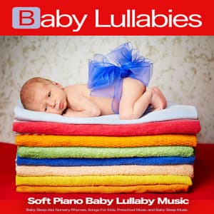 Baby Lullabies: Soft Piano Baby Lullaby Music, Baby Sleep Aid, Nursery Rhymes, Songs For Kids, Preschool Music and Baby Sleep Music - Baby Lullaby