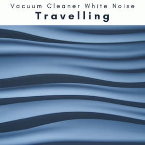 1 Travelling - Vacuum Cleaner White Noise