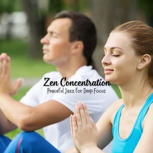 Zen Concentration: Peaceful Jazz for Deep Focus - Soft Jazz Background Music