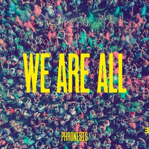 We Are All - Phronesis