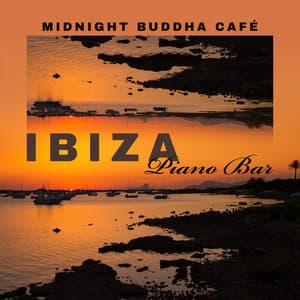 Midnight Buddha Café - Ibiza Piano Bar Music Lounge Instrumentals - Summertime Music Paradise