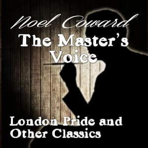 The Master's Voice - London Pride and Other Classics - Noel Coward