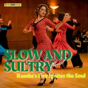 Slow and Sultry, Rumba’s Fire Ignites the Soul - Viva Latin Music