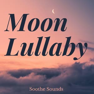 Moon Lullaby - Soothe Sounds