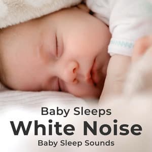 Baby Sleeps - White Noise - Baby Sleep Sounds